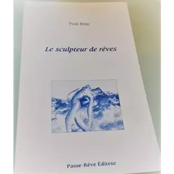 Le Sculpteur De RêVes. - Briac Yvan.-image