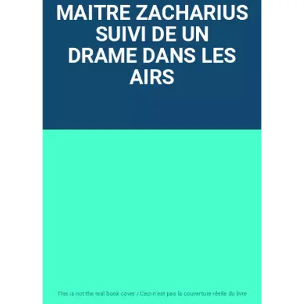 MAITRE ZACHARIUS SUIVI DE UN DRAME DANS LES AIRS