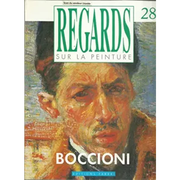 Regards sur la Peinture. N? 28, 1988 : Consacr? ? Umberto Boccioni (1882-1916...