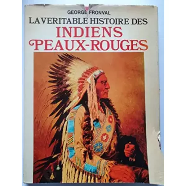La véritable histoire des Indiens Peaux-Rouges - Fronval George