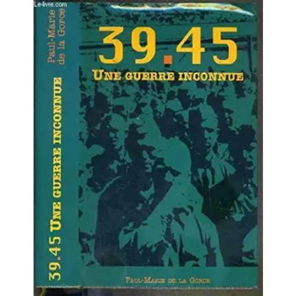 39-45 Une guerre inconnue - Paul-Marie de LA GORCE