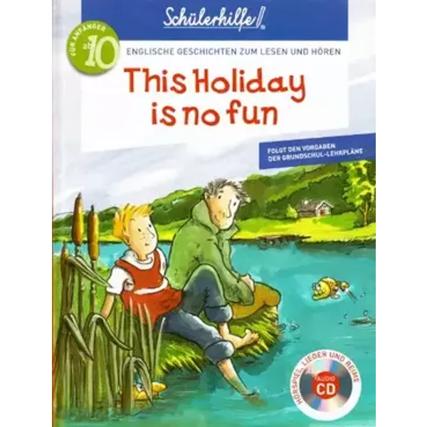 This Holiday is no fun - Englische Geschichten zum Lesen und Hören - Für Anfänger ab 10 Jahre (Folgt den Vorgaben der Grundschullehrpläne) S