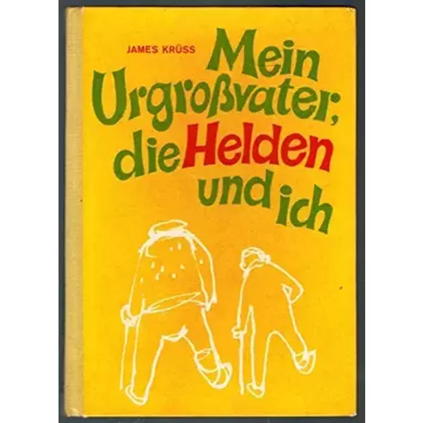 James Krüss: Mein Urgroßvater, die Helden und Ich - James Krüss