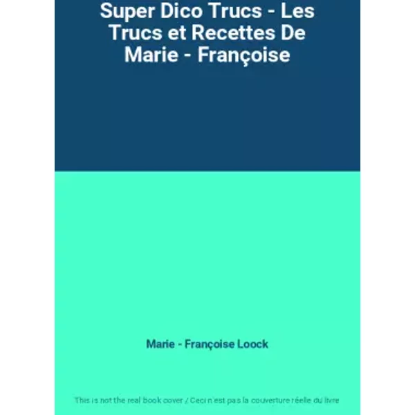 Super Dico Trucs - Les Trucs Et Recettes De Marie - FrançOise - Marie - FrançOise Loock-image