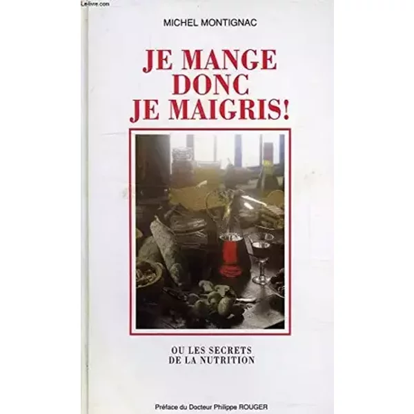 Je Mange Donc Je Maigris ! - Ou Les secrets De La Nutrition - Michel Montignac