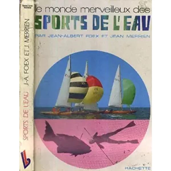 Le Monde Merveilleux Des Sports De l' Eau - FOEX JEAN-ALBERT - MERRIEN JEAN