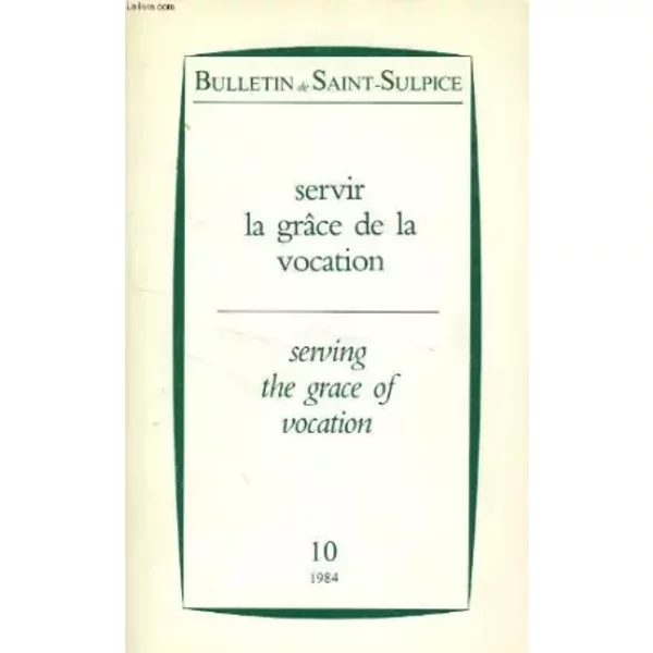 BULLETIN DE SAINT-SULPICE, N° 10, 1984, SERVIR LA GRACE DE LA VOCATION - COLLECTIF