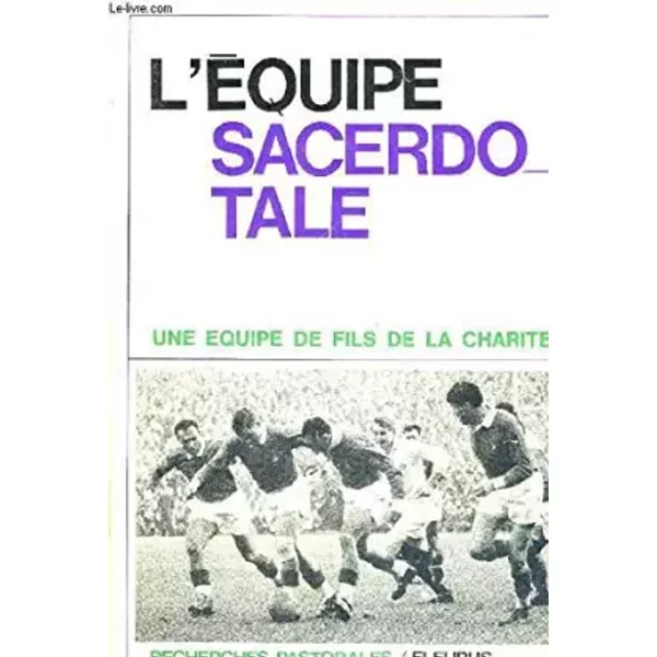 L'EQUIPE SACERDOTALE, UNE EQUIPE DE FILS DE LA CHARITE - COLLECTIF