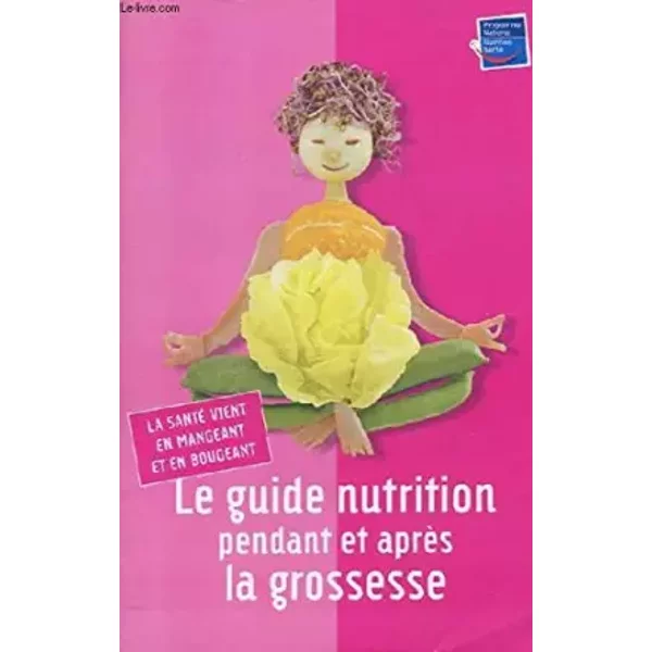 Le Guide Nutrition Pendant Et Apres La Grossesse. La Sante Vient En Mangeant Et En Bougeant. - Collectif-image