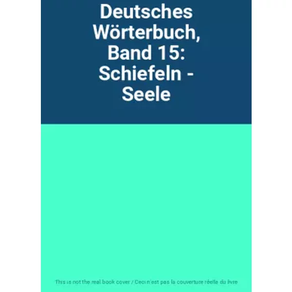 Deutsches Wörterbuch, Band 15: Schiefeln - Seele