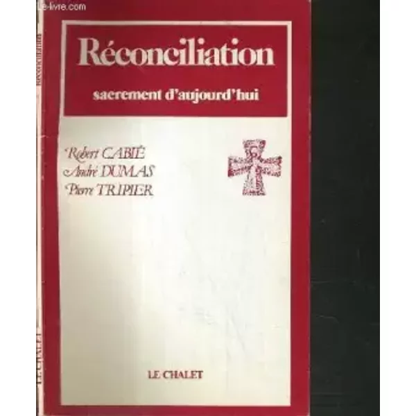 Reconciliation, sacrement d'aujourd'hui - DUMAS ANDRE TRIPIER PIERRE CABIE ROBERT
