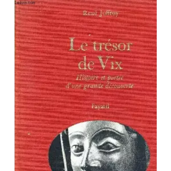 Le Tresor De Vix. Histoire Et Portee D'une Grande Decouverte. - Joffroy Rene-image