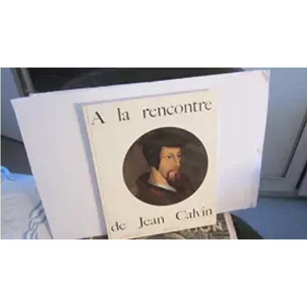 A La Rencontre De Jean Calvin - Gagnebin Bernard-image