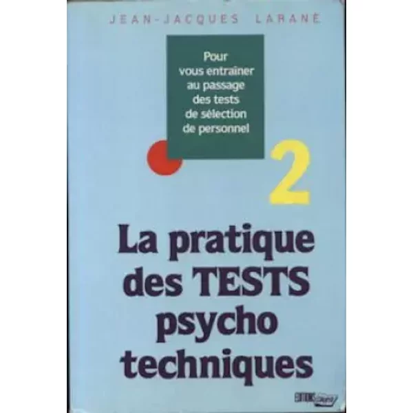 La Pratique Des Tests Psychotechniques - 2 - Pour Vous EntraîNer Au Passage Des Tests De SéLection Au Personnel - Jean-Jacques LaranÉ-image