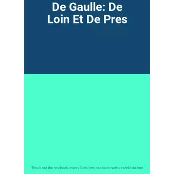 De Gaulle: De Loin Et De Pres