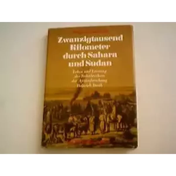 Zwanzigtausend Kilometer Durch Sahara Und Sudan. Leben Und Leistung Des Bahnbrechers Der Afrikaforschung Heinrich Barth - unknown author