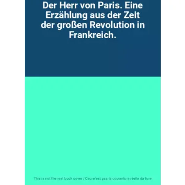 Der Herr Von Paris. Eine ErzäHlung Aus Der Zeit Der GroßEn Revolution In Frankreich.-image