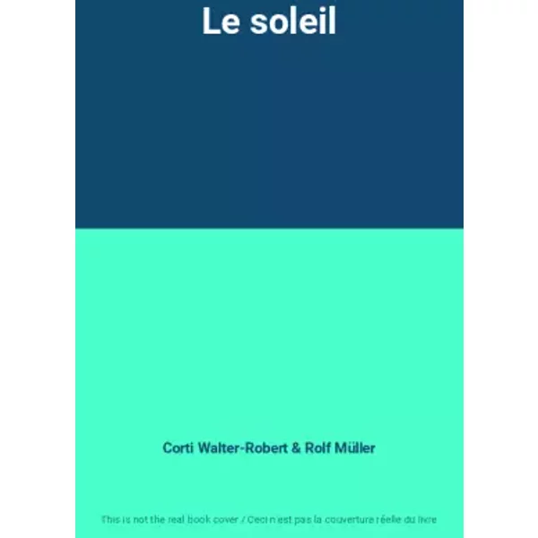Le soleil - Corti Walter-Robert et Rolf Müller