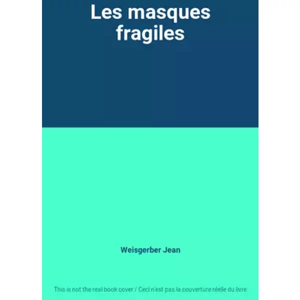 Les masques fragiles - Weisgerber Jean