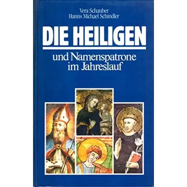 die heiligen und namenspatrone im jahreslauf - Schauber Vera und Hanns Michael Schindler