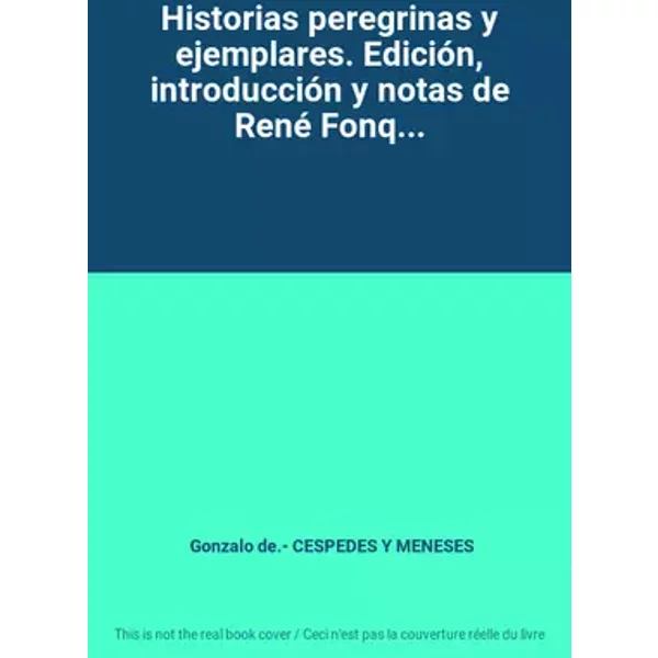 Historias peregrinas y ejemplares. Edición, introducción y notas de René Fonq... - Gonzalo de.- CESPEDES Y MENESES