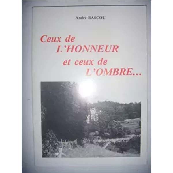 Ceux De L'honneur Et Ceux De L'ombre ... - Bascou André-image