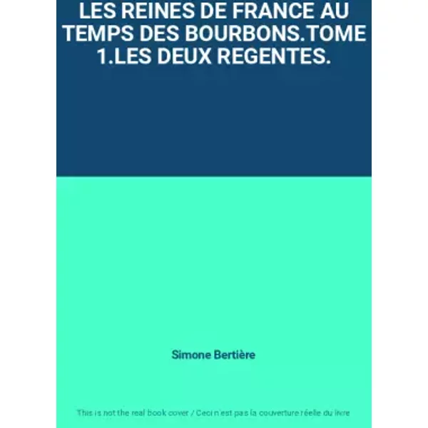 Les Reines De France Au Temps Des Bourbons.Tome 1.LES Deux Regentes. - Simone BertièRe-image