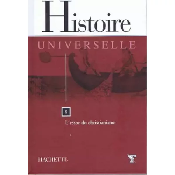 Histoire universelle. Tome 8: L'essor du christianisme.