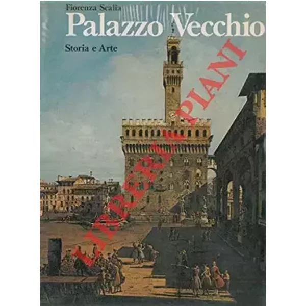Palazzo Vecchio. Storia e Arte. - SCALIA Fiorenza -