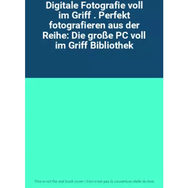 Digitale Fotografie voll im Griff . Perfekt fotografieren aus der Reihe: Die große PC voll im Griff Bibliothek