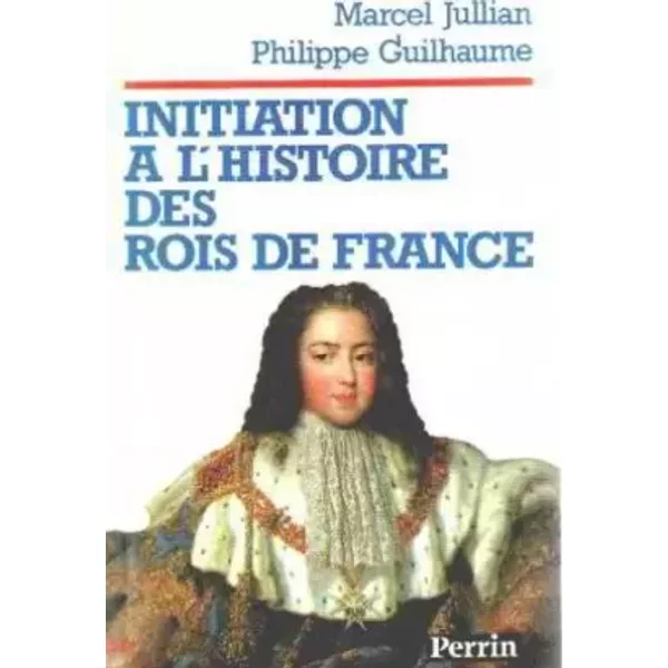 Initiation a l'histoire des rois de france - Jullian Marcel/ Guilhaume Philippe