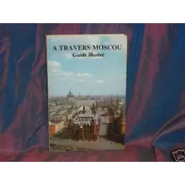 A Travers Moscou/Guide Illustre/1989 - Collectif-image