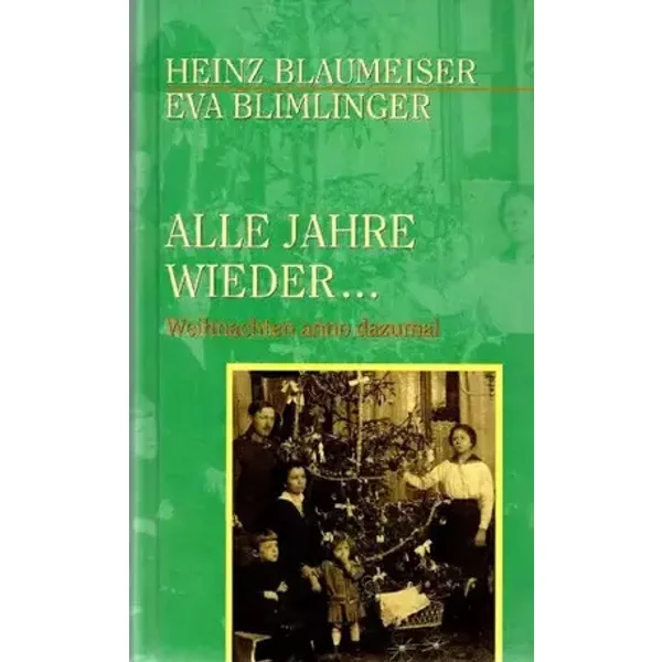 Alle Jahre wieder ... Weihnachten anno dazumal - Hein Blaumeiser, Eva Blimlinger