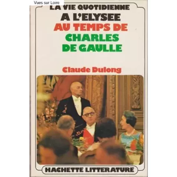 La Vie Quotidienne à L’ÉLyséE Au Temps De Charles De Gaulle - Claude Dulong-image