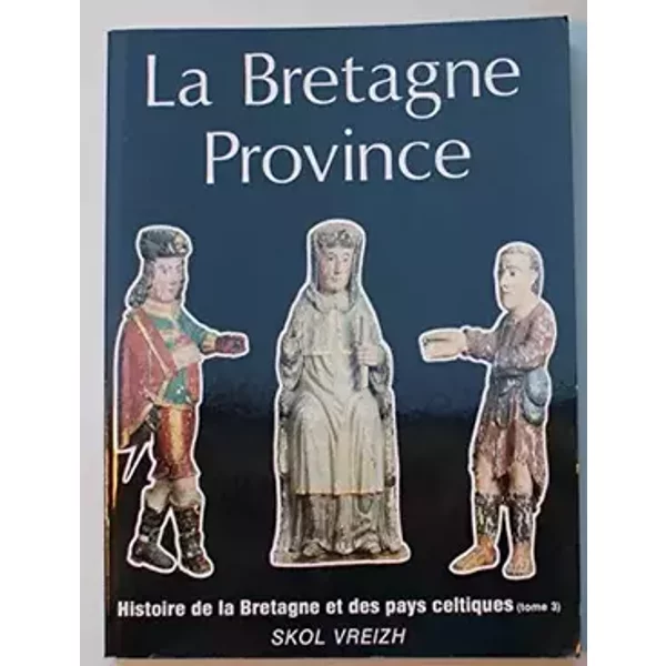 Collectif - La bretagne province, histoire de la bretagne et des pays celtiques tome 3