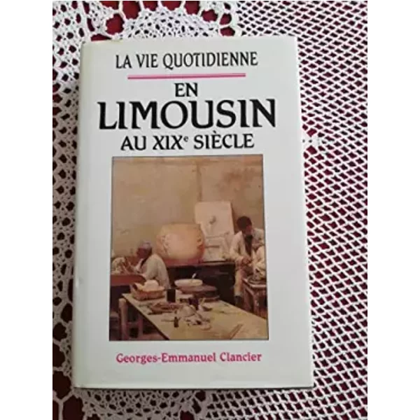 La Vie Quotidienne En Limousin Au Xix° SièCle. - Clancier (Georges-Emmanuel)-image