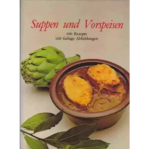Suppen und Vorspeisen - 100 Rezepte und Fotos