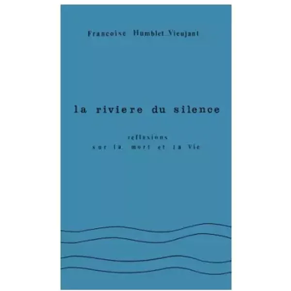 La RivièRe Du Silence RéFlexions Sur La Mort Et La Vie - Humblet-Vieujant FrançOise-image
