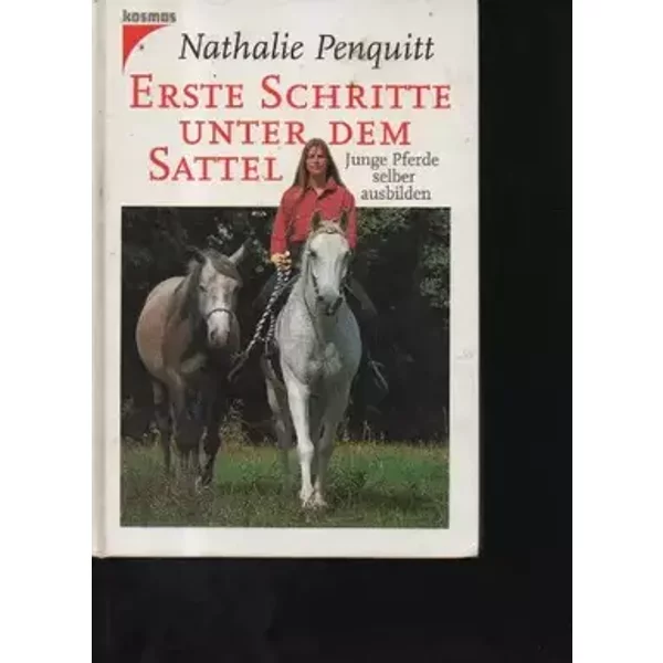 Penquitt erste Schritte unter dem Sattel Junge Pferde selber ausbilden, Vlg. Cosmos 1999, 126S. Kart. Viele Fotos