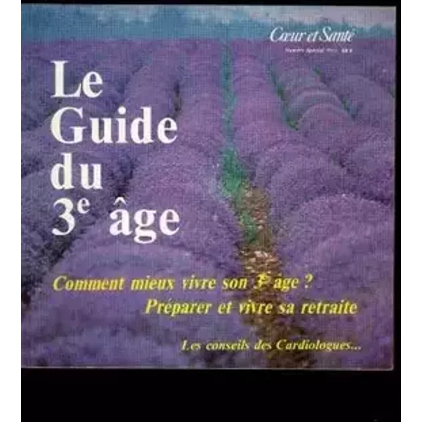 Coeur et sante: le guide du 3e age comment mieux vivre son 3e age ? preparer et vivre sa retraite