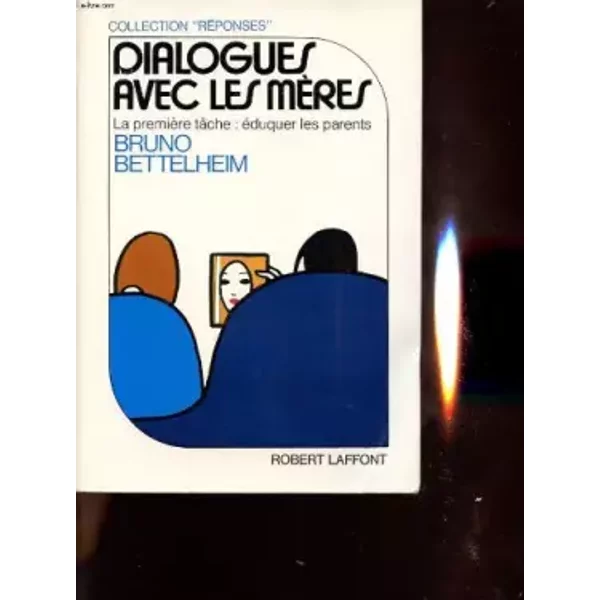 Dialogues Avec Les Meres : La Premiere Tache- Eduquer Les Parents - Bettelheim Bruno-image