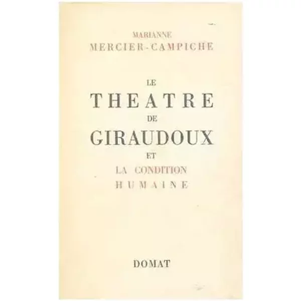 Le theatre de Giraudoux et la condition humaine - Marianne (1912-). Giraudoux, Jean (1882-1944) Mercier-Campiche