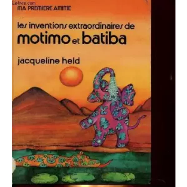 Ma premiere amitie - les inventions extraordinaires de motimo et batiba - JACQUELINE HERD