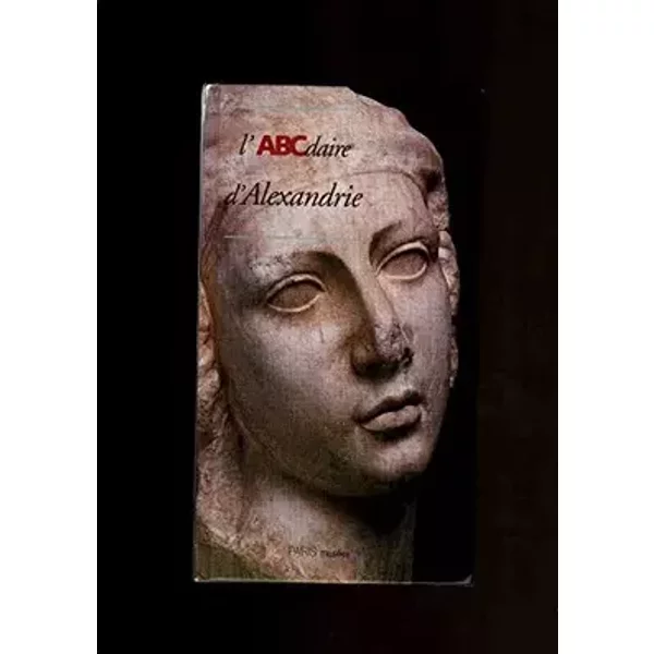 L' abcdaire d' alexandrie - Alain Charon J Y Empereu Berenice Geoffroy Schneiter Paulette Pelletier Hornby