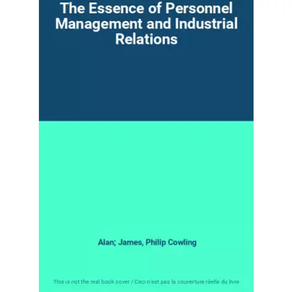 The Essence of Personnel Management and Industrial Relations - Alan; James, Philip Cowling