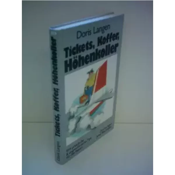 Doris Langen: Tickets, Koffer, Höhenkoller - 999 praktische Tips für das Reisen