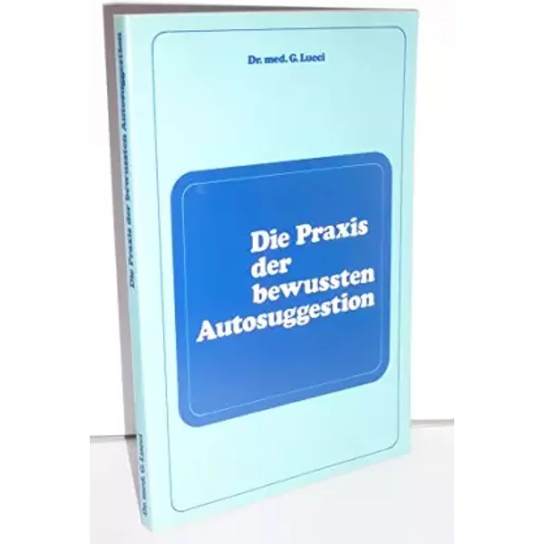 G. Lucci: Die Praxis der bewußten Autosuggestion - med. G. Lucci Dr
