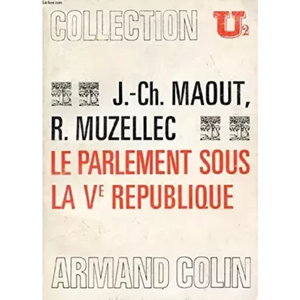 Le parlement sous la v e republique - MUZELLEC R. MAOUT J.-Ch.