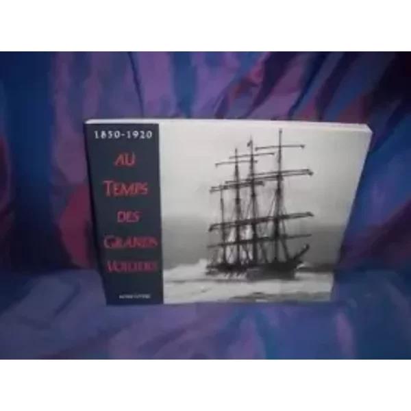 Au temps des grands voiliers 1850-1920