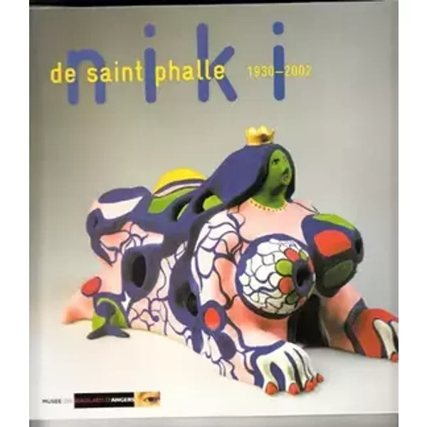 Niki de Saint Phalle . Des assemblages aux oeuvres monumentales 1930-2002 - Patrick Le Nouëne
